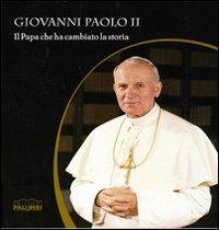 Giovanni Paolo II. Il Papa che ha cambiato la storia - copertina