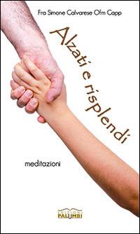 Alzati e risplendi. Meditazioni - Simone Calvarese - copertina