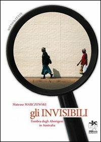 Gli invisibili. L'ombra degli abirigeni in Australia - Mateuzs Marczewski - copertina