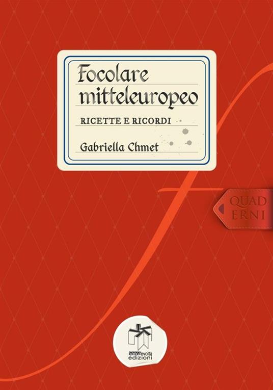 Focolare mitteleuropeo: ricette e ricordi - Gabriella Chmet - ebook