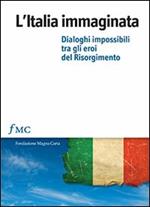 L'Italia immaginata. Dialoghi impossibili tra gli eroi del Risorgimento