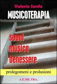 Musicoterapia. Suoni, musica, benessere. Prolegomeni e prolusioni - Valerio Sanfo - copertina