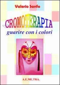 Cromoterapia. Guarire con i colori - Valerio Sanfo - copertina