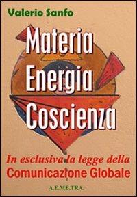 Materia, energia, coscienza. In esclusiva, la legge della comunicazione globale - Valerio Sanfo - copertina