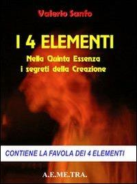 I 4 elementi. Nella quinta essenza i segreti della creazione - Valerio Sanfo - copertina