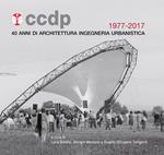 CCDP 1977-2017. 40 anni di architettura ingegneria urbanistica