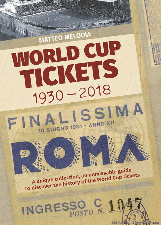 World Cup Tickets 1930-2018. Una collezione unica per scoprire la storia del Mondiali di calcio. Ediz. italiana, inglese e spagnola - Matteo Melodia - copertina
