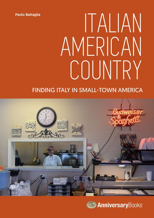 Italian American country. Finding Italy in small-town America - Paolo Battaglia - copertina