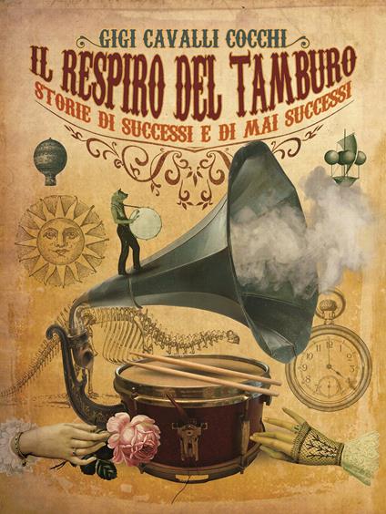 Il respiro del tamburo. Storie di successi e di mai successi. Ediz. a colori - Gigi Cavalli Cocchi - copertina