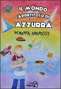Il mondo appetitoso di Azzurra - Roberta Andressi - copertina
