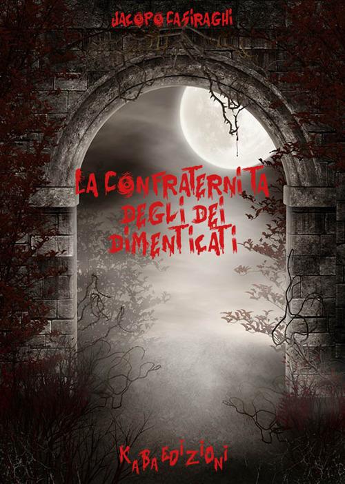 La confraternita degli dei dimenticati - Jacopo Casiraghi - copertina