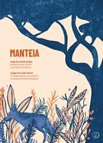 Manteia. Lingua da un mondo astratto. Prontuario di storie, proverbi e canti del pre-antropocene. Ediz. italiana e francese