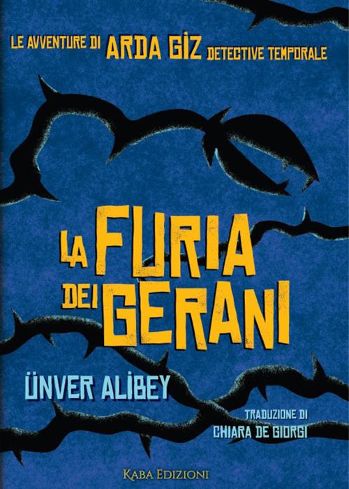 La furia dei gerani. Le avventure di Arda Giz, detective temporale - Ünver Alibey,Chiara De Giorgi - ebook