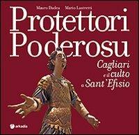 Protettori poderosu. Cagliari e il culto a sant'Efisio - Mario Lastretti,Mauro Dadea - copertina