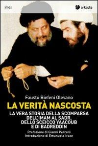 La verità nascosta. La vera storia della scomparsa dell'imam Al Sadr, dello sceicco Yaacoub e di Badreddin - Fausto Biefeni Olevano - copertina