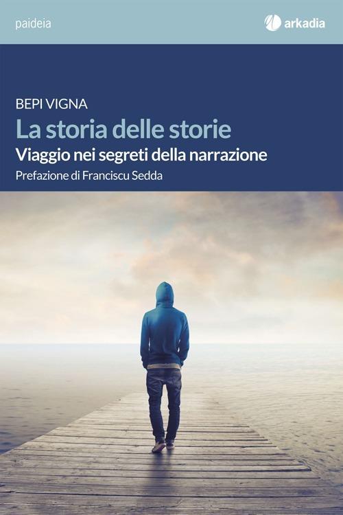 La storia delle storie. Viaggio nei segreti della narrazione - Bepi Vigna - copertina