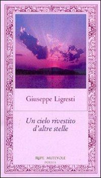 Un cielo rivestito d'altre stelle - Giuseppe Ligresti - copertina