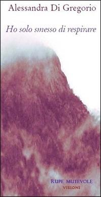 Ho solo smesso di respirare - Alessandra Di Gregorio - copertina