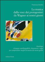 La musica dalla voce dei protagonisti da Wagner ai nostri giorni. Antologia di pagine autobiografiche, documenti e saggi...