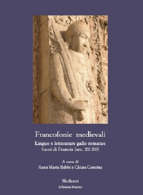 Francofonie medievali. Lingue e letterature gallo-romanze fuori di Francia (sec. XII-XV) - copertina