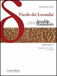 Vicolo dei lavandai. Dialogo con-Conversation with Arnaldo Pomodoro. Ediz. bilingue - Flaminio Gualdoni - copertina