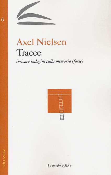 Tracce. Insicure indagini sulla memoria (forse) - Axel Nielsen - copertina