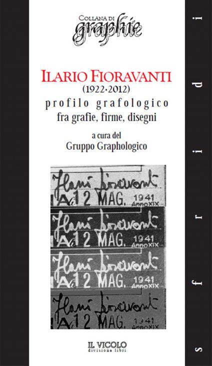 Ilario Fioravanti (1922-2012). Profilo grafologico fra grafie, firme, disegni - copertina