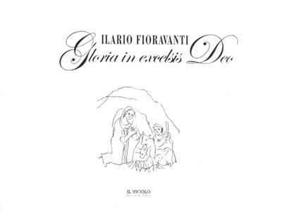 Ilario Fioravanti. Gloria in excelsis Deo. Ediz. illustrata - Marisa Zattini - copertina