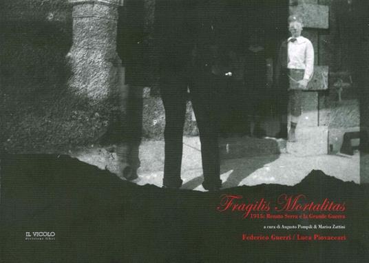 Fragilis mortalitas. 1915: Renato Serra e la Grande Guerra. Con Federico Guerri e Luca Piovaccari. Ediz. illustrata - copertina
