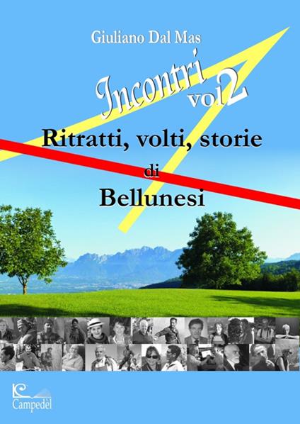 Incontri 2. Ritratti volti storie di bellunesi - Giuliano Dal Mas - copertina