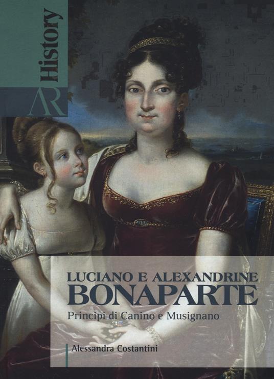 Luciano e Alexandrine Bonaparte. Principi di Canino e Musignano - Alessandra Costantini - copertina