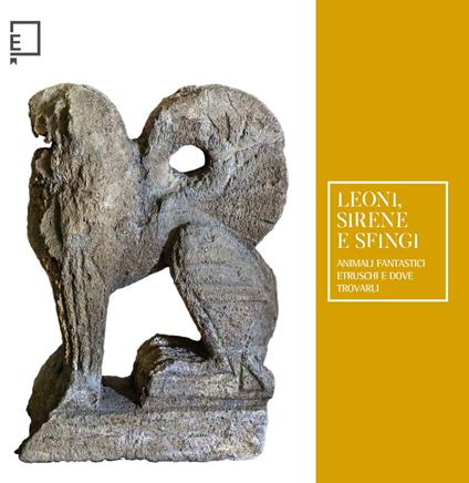 Leoni, sirene e sfingi. Animali fantastici etruschi e dove trovarli - copertina