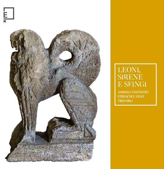 Leoni, sirene e sfingi. Animali fantastici etruschi e dove trovarli - copertina