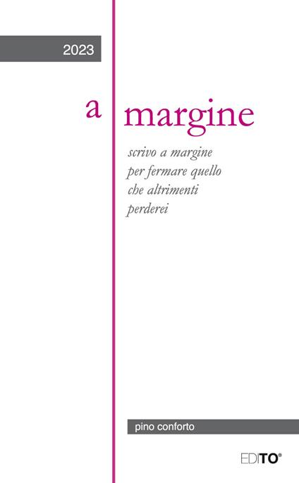 A margine. Scrivo a margine per fermare quello che altrimenti perderei - Pino Conforto - copertina