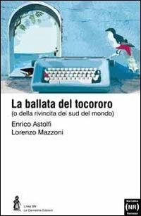 La ballata del tocororo - Lorenzo Mazzoni,Enrico Astolfi - copertina