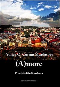 (A)more. Principio di indipendenza. Ediz. italiana, inglese e russa - Yuliya O. Corrao Murdasova - copertina