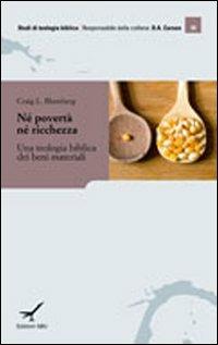 Né povertà né ricchezza. Una teologia biblica dei beni materiali - Craig L. Blomberg - copertina