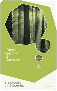 L' arma segreta di Giacomino. I racconti di Giacomino. Vol. 2 - Rinaldo Diprose - copertina