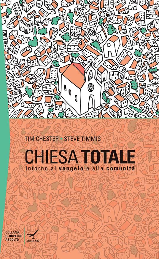 Chiesa totale: intorno al Vangelo e alla comunità - Tim Chester,Steve Timmis - copertina