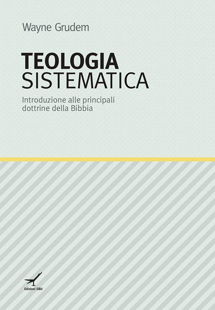 Teologia sistematica. Introduzione alle principali dottrine della Bibbia - Wayne Grudem - copertina