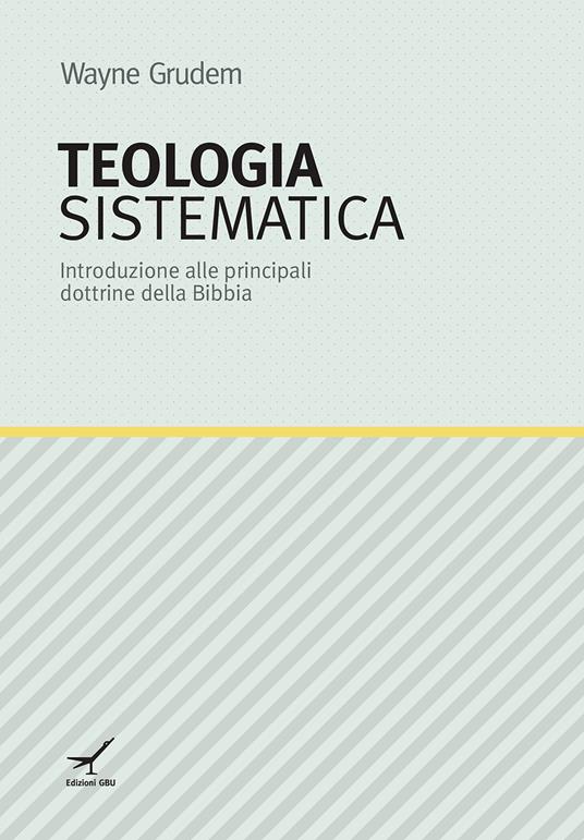 Teologia sistematica. Introduzione alle principali dottrine della Bibbia - Wayne Grudem - copertina