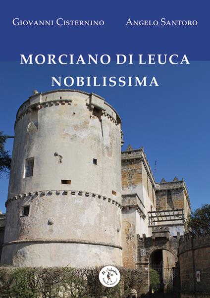 Morciano di Leuca nobilissima - Giovanni Cisternino,Angelo Santoro - copertina