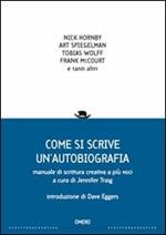 Come si scrive un'autobiografia. Manuale di scrittura creativa a più voci