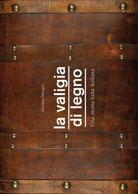 La valigia di legno. Una storia tutta italiana - Mariano Maugeri - copertina