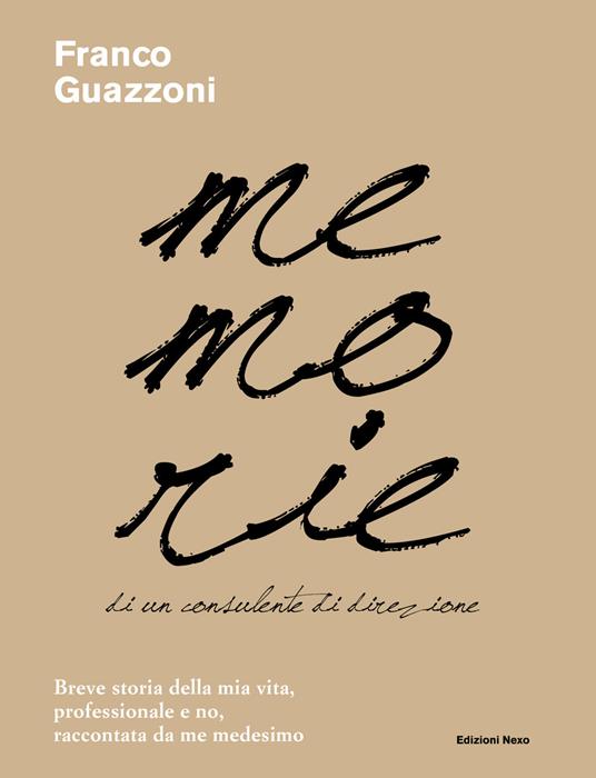 Memorie di un consulente di direzione. Breve storia della mia vita, professionale e no, raccontata da me medesimo - Franco Guazzoni - ebook