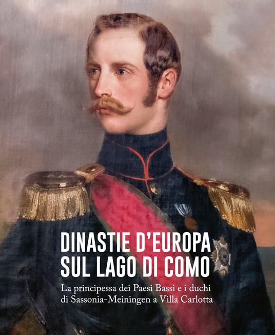 Dinastie d'Europa sul lago di Como. La principessa dei Paesi Bassi e i duchi di Sassonia-Meiningen a Villa Carlotta. Ediz. italiana e tedesca - copertina