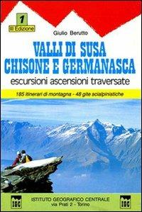 Guida n. 1 Valli di Susa, Chisone e Germanasca. Escursioni, ascensioni e traversate - Giulio Berutto - copertina