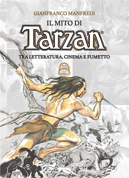 Il mito di Tarzan. Tra letteratura, cinema e fumetto - Gianfranco Manfredi - copertina