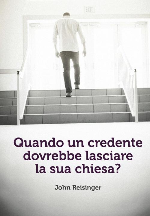 Quando un credente dovrebbe lasciare la sua chiesa - John Reisinger - copertina