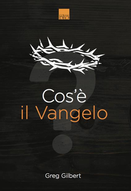 Cos'è il Vangelo? - Greg Gilbert - copertina
